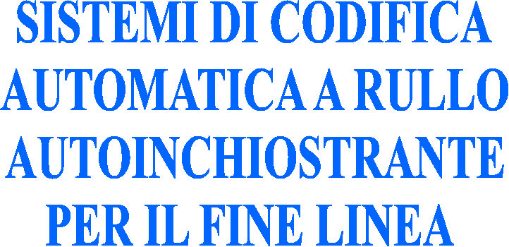 SISTEMI DI CODIFICA
AUTOMATICA A RULLO
AUTOINCHIOSTRANTE
PER IL FINE LINEA 